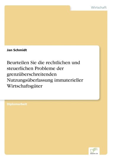 bokomslag Beurteilen Sie die rechtlichen und steuerlichen Probleme der grenzüberschreitenden Nutzungsüberlassung immaterieller Wirtschaftsgüter