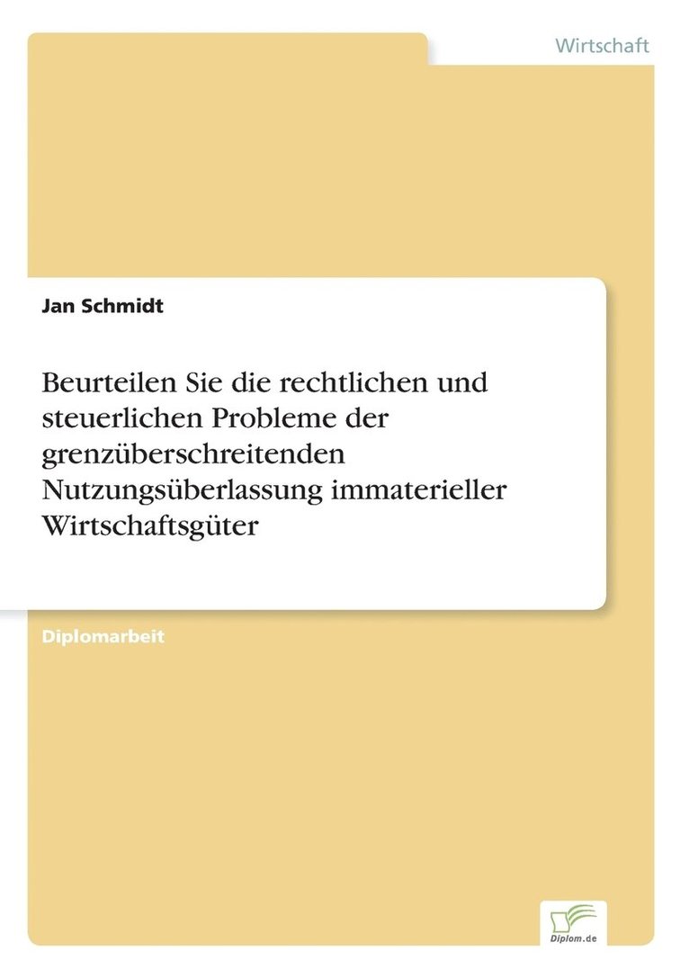 Jan Schmidt - Beurteilen Sie die rechtlichen und steuerlichen Probleme der grenzüberschreitenden Nutzungsüberlassung immaterieller Wirtschaftsgüter, Häftad