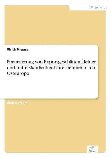 Ulrich Krause - Finanzierung von Exportgeschäften kleiner und mittelständischer Unternehmen nach Osteuropa, Häftad