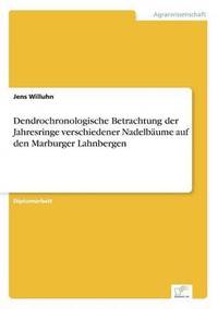 bokomslag Dendrochronologische Betrachtung der Jahresringe verschiedener Nadelbume auf den Marburger Lahnbergen