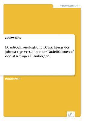 Dendrochronologische Betrachtung der Jahresringe verschiedener Nadelbume auf den Marburger Lahnbergen 1