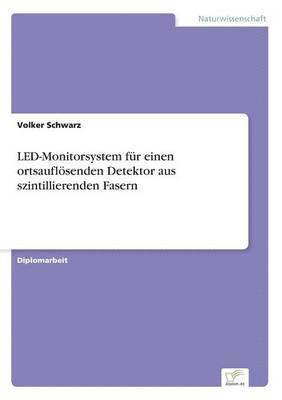 Volker Schwarz - LED-Monitorsystem für einen ortsauflösenden Detektor aus szintillierenden Fasern, Häftad
