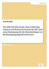 bokomslag Das EDGAR (Electronic Data Gathering, Analysis and Retrieval) System der SEC und seine Bedeutung fr die Bereitstellung von Rechnungslegungsinformationen