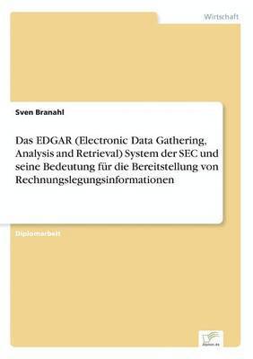 bokomslag Das EDGAR (Electronic Data Gathering, Analysis and Retrieval) System der SEC und seine Bedeutung fr die Bereitstellung von Rechnungslegungsinformationen