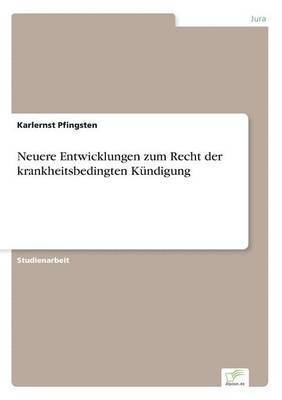 Karlernst Pfingsten - Neuere Entwicklungen zum Recht der krankheitsbedingten Kündigung, Häftad