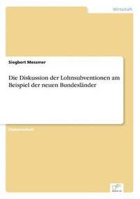 bokomslag Die Diskussion der Lohnsubventionen am Beispiel der neuen Bundeslnder