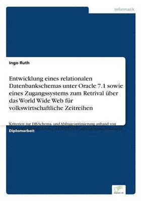 bokomslag Entwicklung eines relationalen Datenbankschemas unter Oracle 7.1 sowie eines Zugangssystems zum Retrival ber das World Wide Web fr volkswirtschaftliche Zeitreihen