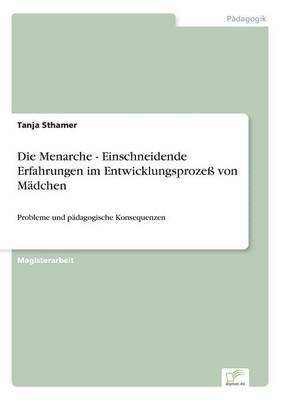 bokomslag Die Menarche - Einschneidende Erfahrungen im Entwicklungsproze von Mdchen