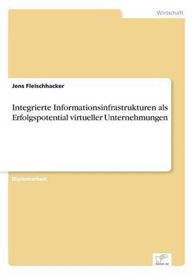 Integrierte Informationsinfrastrukturen als Erfolgspotential virtueller Unternehmungen 1