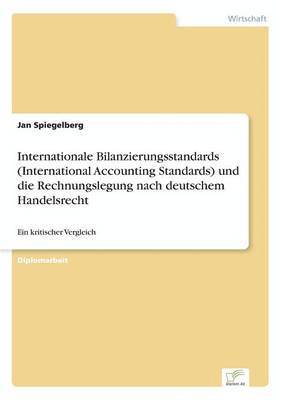 Internationale Bilanzierungsstandards (International Accounting Standards) und die Rechnungslegung nach deutschem Handelsrecht 1