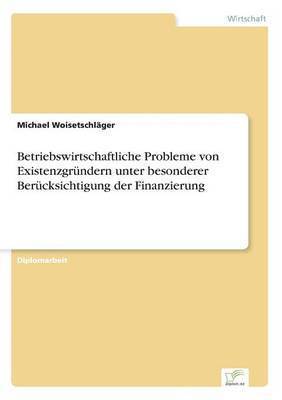 Betriebswirtschaftliche Probleme von Existenzgrndern unter besonderer Bercksichtigung der Finanzierung 1