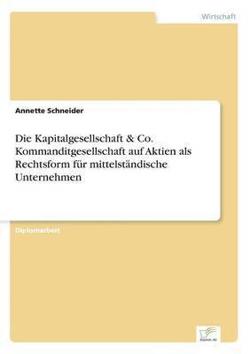 bokomslag Kapitalgesellschaft & Co. Kommanditgesellschaft auf Aktien als Rechtsform für mittelständische Unternehmen