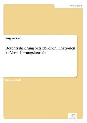 Dezentralisierung betrieblicher Funktionen im Versicherungsbetrieb 1