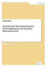 bokomslag Internationale Harmonisierung der Rechnungslegung und deutsches Bilanzsteuerrecht