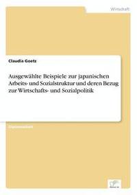 bokomslag Ausgewhlte Beispiele zur japanischen Arbeits- und Sozialstruktur und deren Bezug zur Wirtschafts- und Sozialpolitik