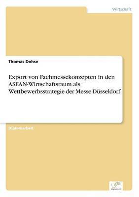 bokomslag Export von Fachmessekonzepten in den ASEAN-Wirtschaftsraum als Wettbewerbsstrategie der Messe Dsseldorf