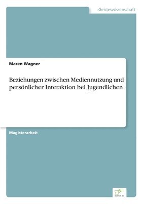 bokomslag Beziehungen zwischen Mediennutzung und persönlicher Interaktion bei Jugendlichen