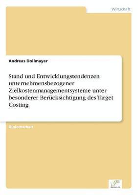 bokomslag Stand und Entwicklungstendenzen unternehmensbezogener Zielkostenmanagementsysteme unter besonderer Bercksichtigung des Target Costing