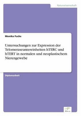 bokomslag Untersuchungen zur Expression der Telomeraseuntereinheiten hTERC und hTERT in normalen und neoplastischem Nierengewebe