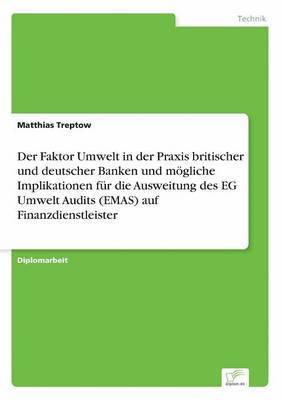 bokomslag Der Faktor Umwelt in der Praxis britischer und deutscher Banken und mgliche Implikationen fr die Ausweitung des EG Umwelt Audits (EMAS) auf Finanzdienstleister