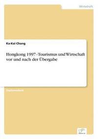 bokomslag Hongkong 1997 - Tourismus und Wirtschaft vor und nach der bergabe