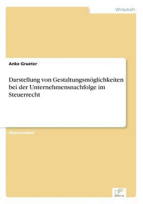 bokomslag Darstellung von Gestaltungsmöglichkeiten bei der Unternehmensnachfolge im Steuerrecht