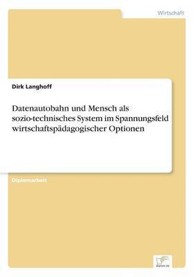 bokomslag Datenautobahn und Mensch als sozio-technisches System im Spannungsfeld wirtschaftspädagogischer Optionen