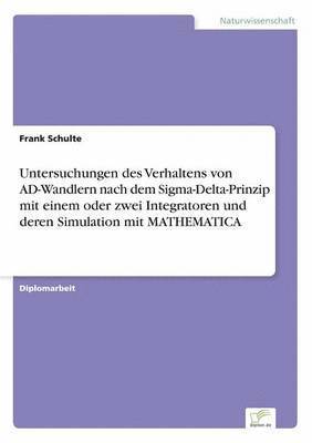 bokomslag Untersuchungen des Verhaltens von AD-Wandlern nach dem Sigma-Delta-Prinzip mit einem oder zwei Integratoren und deren Simulation mit MATHEMATICA