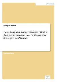 bokomslag Gestaltung von managementorientierten Anreizsystemen zur Untersttzung von Strategien des Wandels