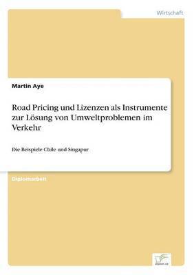 Road Pricing und Lizenzen als Instrumente zur Lsung von Umweltproblemen im Verkehr 1