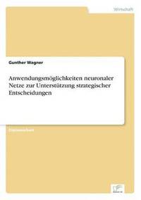 bokomslag Anwendungsmöglichkeiten neuronaler Netze zur Unterstützung strategischer Entscheidungen