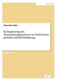bokomslag Re-Engineering des Absatzplanungsprozesses im Vorfeld einer globalen SAP R/3-Einfhrung