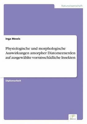 bokomslag Physiologische und morphologische Auswirkungen amorpher Diatomeenerden auf ausgewhlte vorratsschdliche Insekten