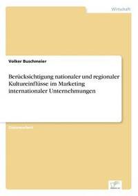 bokomslag Bercksichtigung nationaler und regionaler Kultureinflsse im Marketing internationaler Unternehmungen