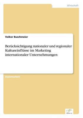 bokomslag Berücksichtigung nationaler und regionaler Kultureinflüsse im Marketing internationaler Unternehmungen