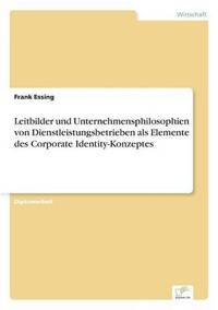 bokomslag Leitbilder und Unternehmensphilosophien von Dienstleistungsbetrieben als Elemente des Corporate Identity-Konzeptes