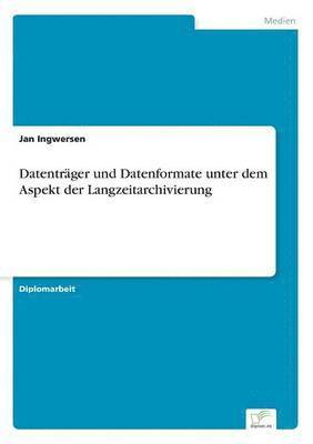 bokomslag Datentrger und Datenformate unter dem Aspekt der Langzeitarchivierung