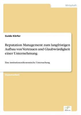 bokomslag Reputation Management zum langfristigen Aufbau von Vertrauen und Glaubwürdigkeit einer Unternehmung