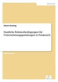 bokomslag Staatliche Rahmenbedingungen fr Unternehmungsgrndungen in Frankreich