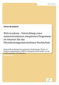 bokomslag Web-Academy - Entwicklung eines nutzerorientierten, integrierten Programms im Internet fr das Dienstleistungsunternehmen Hochschule