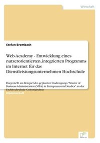 bokomslag Web-Academy - Entwicklung eines nutzerorientierten, integrierten Programms im Internet fur das Dienstleistungsunternehmen Hochschule