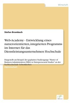 bokomslag Web-Academy - Entwicklung eines nutzerorientierten, integrierten Programms im Internet fur das Dienstleistungsunternehmen Hochschule