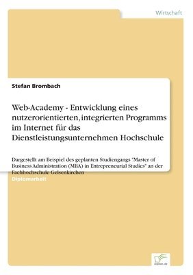 bokomslag Web-Academy - Entwicklung eines nutzerorientierten, integrierten Programms im Internet für das Dienstleistungsunternehmen Hochschule