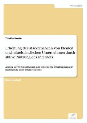 Erhhung der Marktchancen von kleinen und mittelstndischen Unternehmen durch aktive Nutzung des Internets 1