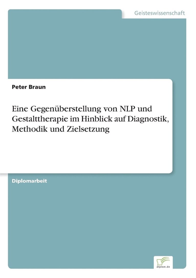 Eine Gegenberstellung von NLP und Gestalttherapie im Hinblick auf Diagnostik, Methodik und Zielsetzung 1