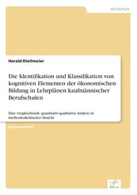 bokomslag Die Identifikation und Klassifikation von kognitiven Elementen der konomischen Bildung in Lehrplnen kaufmnnischer Berufschulen