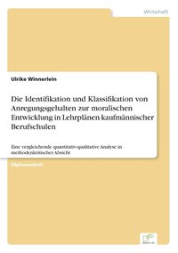 bokomslag Die Identifikation und Klassifikation von Anregungsgehalten zur moralischen Entwicklung in Lehrplnen kaufmnnischer Berufschulen