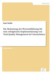 bokomslag Die Bedeutung der Personalfhrung fr eine erfolgreiche Implementierung von Total Quality Management im Unternehmen