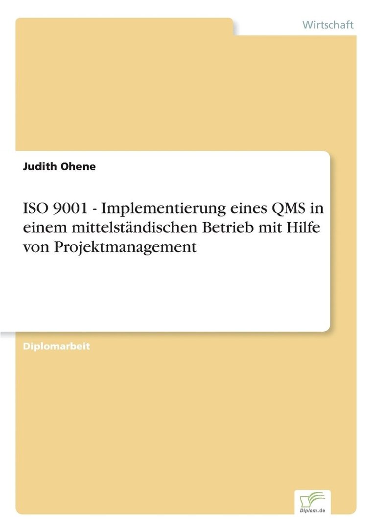 ISO 9001 - Implementierung eines QMS in einem mittelstndischen Betrieb mit Hilfe von Projektmanagement 1