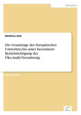 bokomslag Die Grundzge des Europischen Umweltrechts unter besonderer Bercksichtigung der ko-Audit-Verordnung